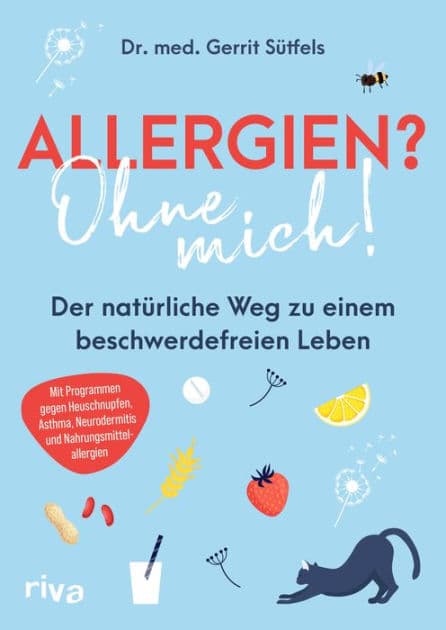 Allergien? Ohne mich!: Der natürliche Weg zu einem beschwerdefreien Leben. Mit Programmen gegen Heuschnupfen, Asthma, Neurodermitis und Nahrungsmittelallergien by Gerrit Sütfels