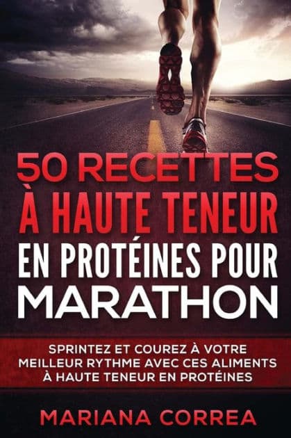 50 RECETTES A HAUTE TENEUR En PROTEINES POUR MARATHON: SPRINTEZ Et COUREZ A VOTRE MEILLEUR RYTHME AVEC CES ALIMENTS A HAUTE TENEUR EN PROTEINES by Mariana Correa