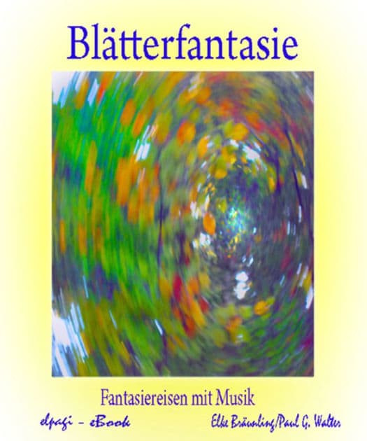 Blätterfantasie: Fantasiereisen für Klein und Groß by Elke Bräunling