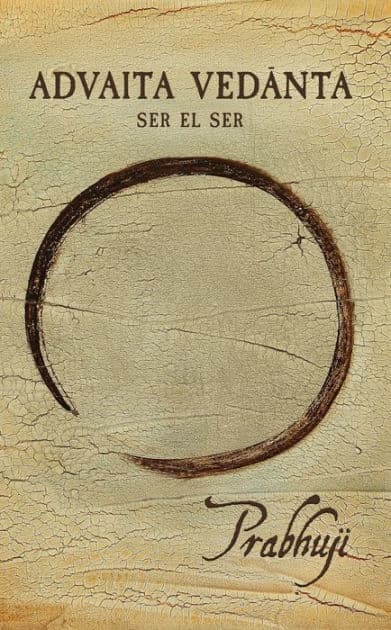 Advaita Vedanta: ser el Ser by Prabhuji David Ben Yosef Har-Zion