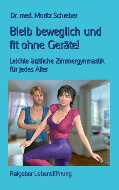 Bleib beweglich und fit ohne Geräte!: Leichte Zimmergymnastik für jedes Alter - mit 45 neuen Fotos by Klaus-Dieter Sedlacek