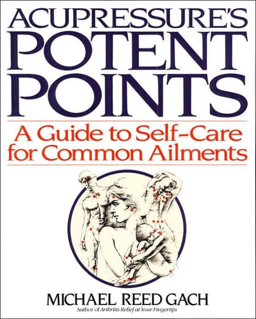 Acupressure's Potent Points: A Guide to Self-Care for Common Ailments by Michael Reed Gach PhD
