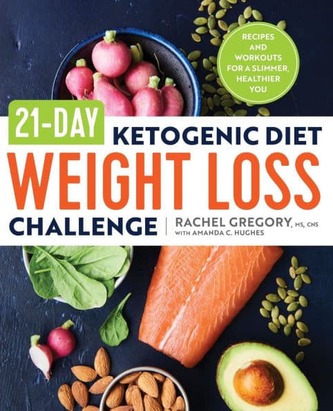 21-Day Ketogenic Diet Weight Loss Challenge: Recipes and Workouts for a Slimmer, Healthier You by Rachel Gregory MS