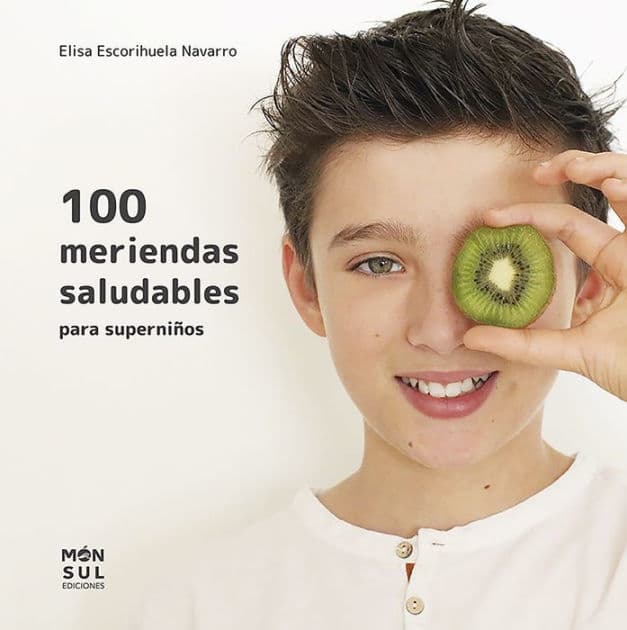 100 meriendas saludables: para superniños by Elisa Escorihuela Navarro