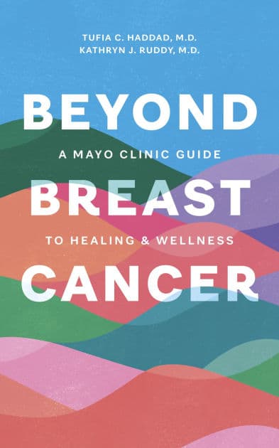 Beyond Breast Cancer: A Mayo Clinic Guide to Healing and Wellness by Tufia C. Haddad M.D.