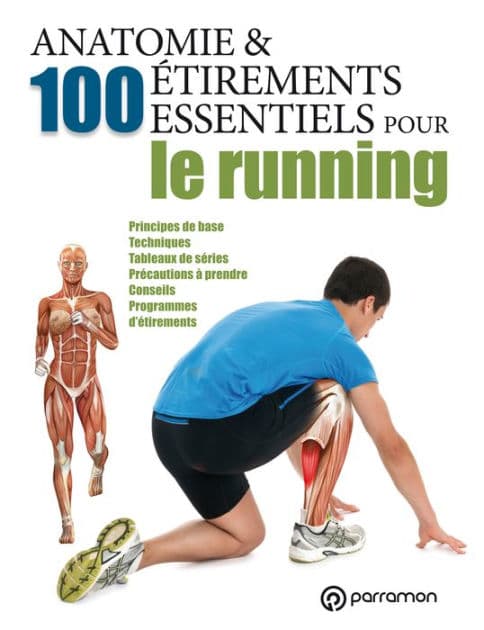 Anatomie & 100 étirements essentiels pour le running: Principes de base, Techniques, Tableaux de séries, Précautions à prendre, Conseils, Programmes d'étirements by Guillermo Seijas Albir