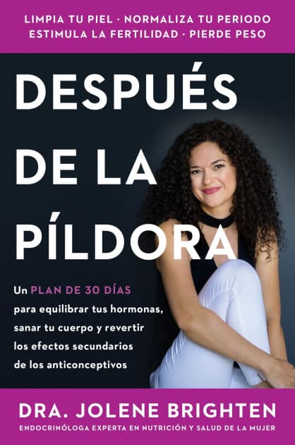 Beyond the Pill / (Spanish edition): A 30-Day Program to Balance Your Hormones, Reclaim Your Body, and Reverse the Dangerous Side Effects of the Birth Control Pill by Jolene Brighten