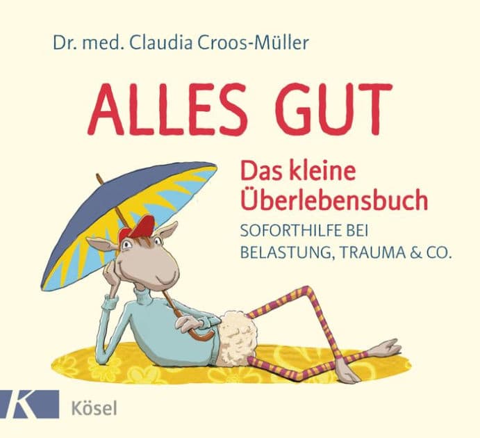 Alles gut - Das kleine Überlebensbuch: Soforthilfe bei Belastung, Trauma & Co. by Claudia Croos-Müller