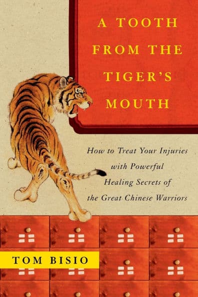 A Tooth from the Tiger's Mouth: How to Treat Your Injuries with Powerful Healing Secrets of the Great Chinese Warrior by Tom Bisio