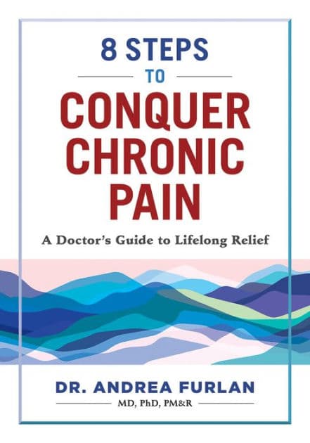 8 Steps to Conquer Chronic Pain: A Doctor's Guide to Lifelong Relief by Andrea Furlan MD