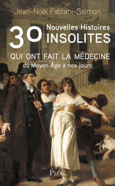 30 nouvelles histoires insolites qui ont fait la médecine by Jean-Noël Fabiani-Salmon