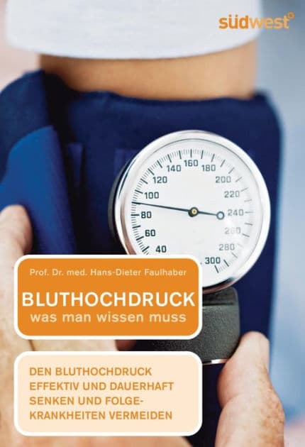 Bluthochdruck - was man wissen muss: Bluthochdruck effektiv und dauerhaft senken und Folgekrankheiten vermeiden by Hans-Dieter Faulhaber