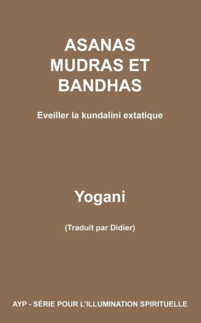 ASANAS MUDRAS ET BANDHAS - Eveiller la kundalini extatique by Yogani