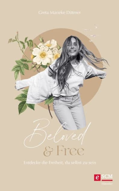 Beloved & Free: Entdecke die Freiheit, du selbst zu sein by Greta Marieke Dittmer