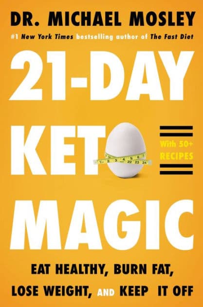 21-Day Keto Magic: Eat Healthy, Burn Fat, Lose Weight, and Keep It Off by Michael Mosley