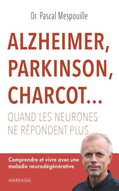 Alzheimer, Parkinson, Charcot... Quand les neurones ne répondent plus: Comprendre et vivre avec une maladie neurodégénérative by Pascal Mespouille
