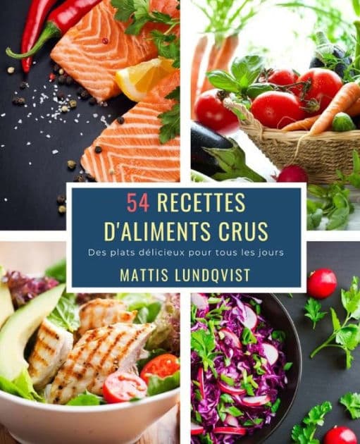 54 Recettes D'Aliments Crus: Des plats délicieux pour tous les jours by Mattis Lundqvist
