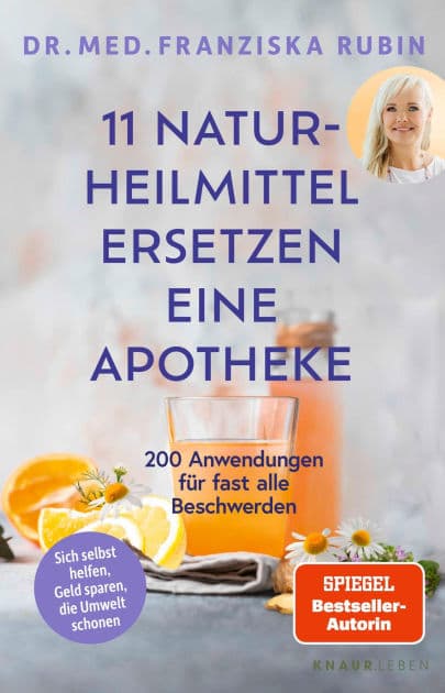11 Naturheilmittel ersetzen eine Apotheke: 200 Anwendungen für fast alle Beschwerden Natürliche Hausmittel für jede Hausapotheke von SPIEGEL-Bestseller-Autorin Dr. Franziska Rubin by Dr. med. Franziska Rubin