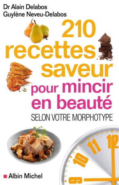210 Recettes saveur pour mincir en beauté: Selon votre morphotype by Dr Alain Delabos