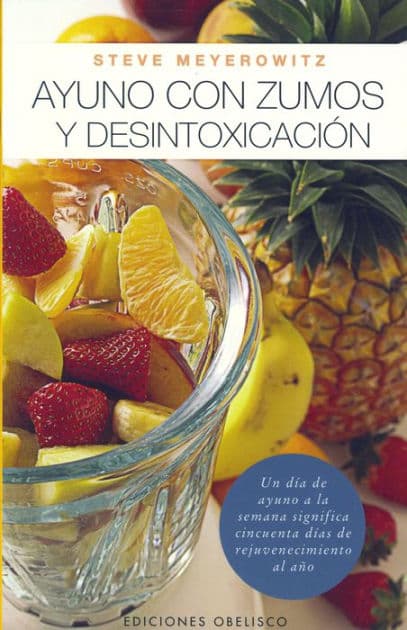 Ayuno con zumos y desintoxicación (Juice Fasting & Destoxification) by Steve Meyerowitz