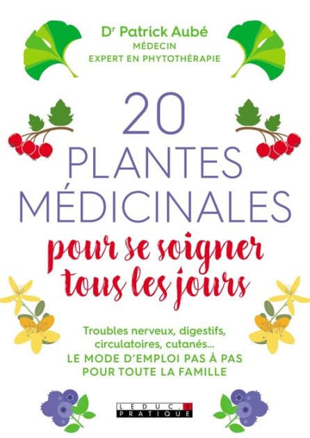 20 plantes médicinales pour se soigner tous les jours by Dr Patrick Aubé