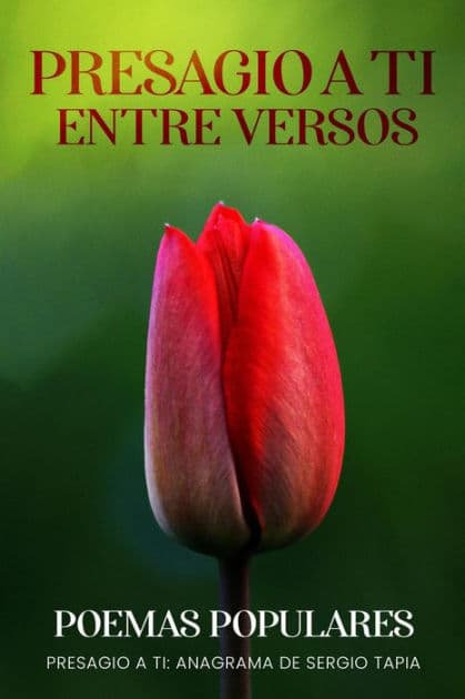 PRESAGIO A TI Entre versos by Sergio Tapia