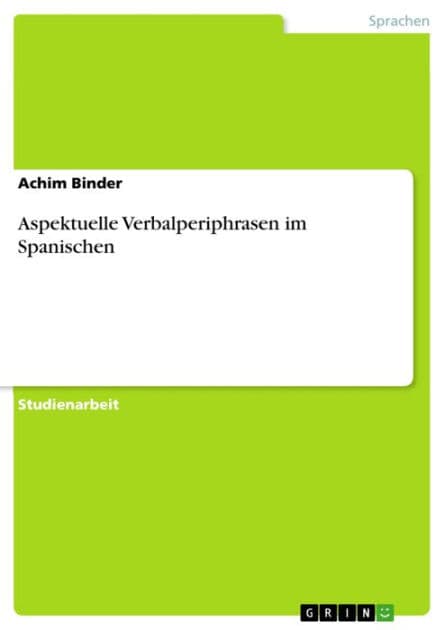 Aspektuelle Verbalperiphrasen im Spanischen by Achim Binder