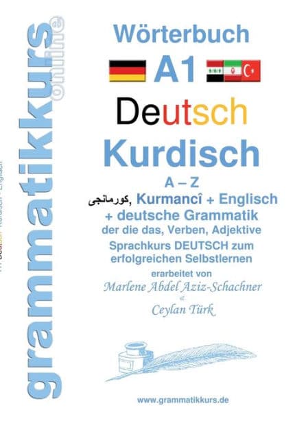 Wörterbuch Deutsch - Kurdisch-Kurmandschi- Englisch A1: Lernwortschatz A1 A - Z DEUTSCH zum erfolgreichen Selbstlernen für kurdisch sprechende DeutschkursTeilnehmerInnen by Marlene Abdel Aziz - Schachner