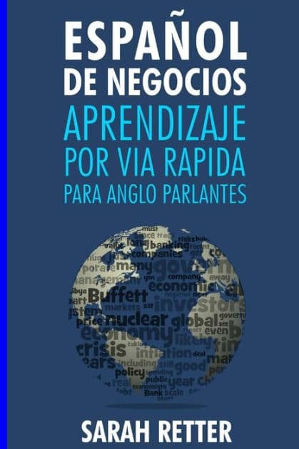 Espanol de Negocios: Aprendizaje por Via Rapida para Anglo Parlantes-: Las 100 más utilizadas palabras de inglés para negocios con 600 frases de ejemplo by Sarah Retter