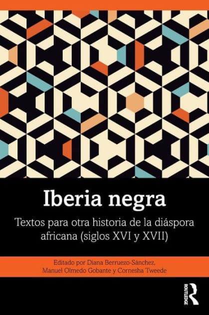 Iberia negra: Textos para otra historia de la diáspora africana (siglos XVI y XVII) by Diana Berruezo-Sánchez