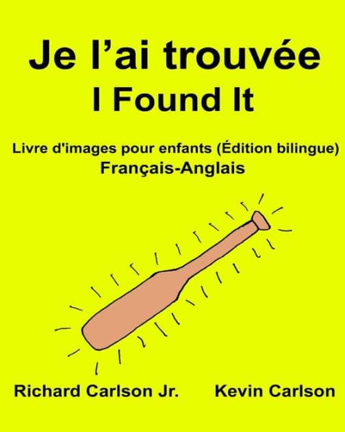 Je l'ai trouvée I Found It: Livre d'images pour enfants Français-Anglais (Édition bilingue) by Kevin Carlson