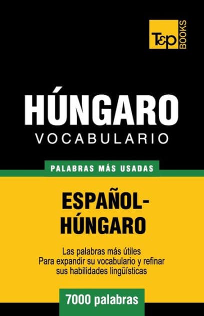 Vocabulario espaï¿½ol-hï¿½ngaro - 7000 palabras mï¿½s usadas by Andrey Taranov