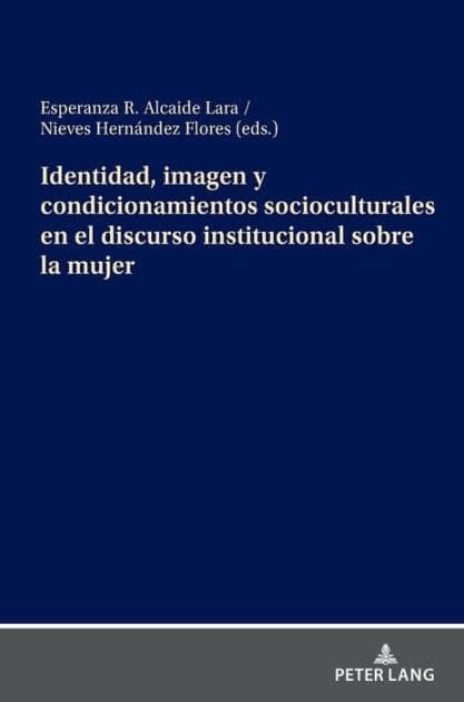 Identidad, imagen y condicionamientos socioculturales en el discurso institucional sobre la mujer by Esperanza R. Alcaide Lara
