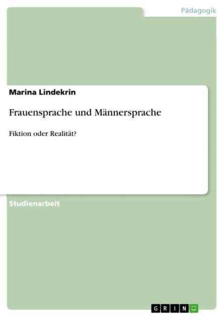 Frauensprache und Männersprache: Fiktion oder Realität? by Marina Lindekrin