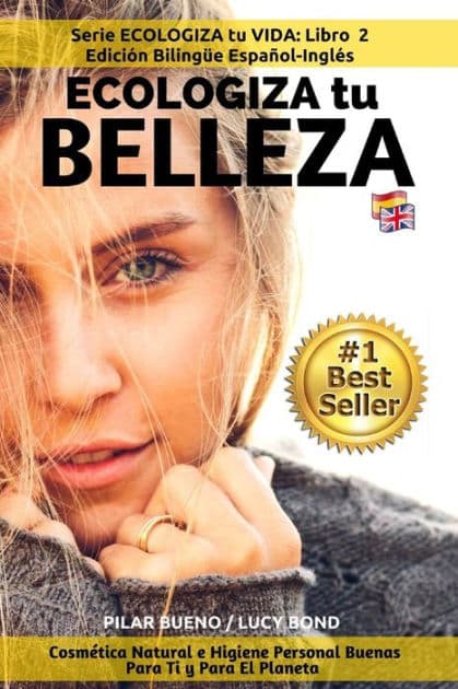 ECOLOGIZA tu BELLEZA: Edición Bilingüe Español-Inglés: Cosmética Natural e Higiene Personal Buenas Para Ti y Para El Planeta by Lucy Bond