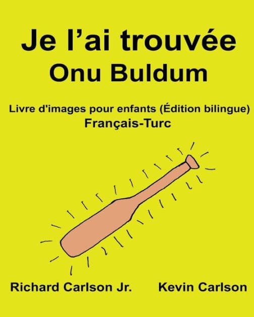 Je l'ai trouvée Onu Buldum: Livre d'images pour enfants Français-Turc (Édition bilingue) by Kevin Carlson
