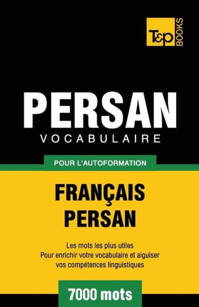 Vocabulaire Franï¿½ais-Persan pour l'autoformation - 7000 mots by Andrey Taranov