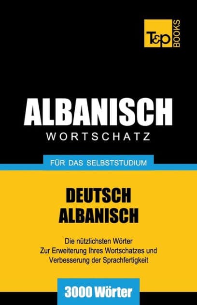 Wortschatz Deutsch-Albanisch fï¿½r das Selbststudium - 3000 Wï¿½rter by Andrey Taranov