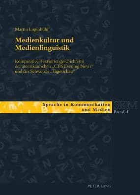 Medienkultur und Medienlinguistik: Komparative Textsortengeschichte(n) der amerikanischen «CBS Evening News» und der Schweizer «Tagesschau» by Martin Luginbühl