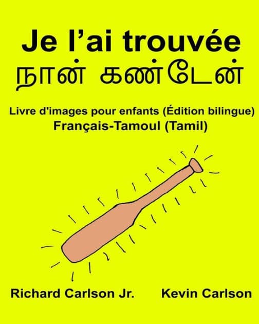 Je l'ai trouvÃ¯Â¿Â½e: Livre d'images pour enfants FranÃ¯Â¿Â½ais-Tamoul/Tamil (Ã¯Â¿Â½dition bilingue) by Kevin Carlson