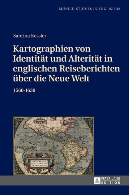 Kartographien von Identitaet und Alteritaet in englischen Reiseberichten ueber die Neue Welt: 1560-1630 by Sabrina Kessler