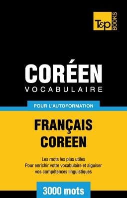 Vocabulaire Franï¿½ais-Corï¿½en pour l'autoformation - 3000 mots by Andrey Taranov