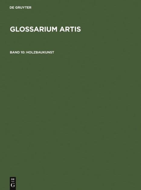 Holzbaukunst: Fachwerk - Dachgerüst - Zimmermannswerkzeug. Systematisches Fachwörterbuch by Comité International d'Histoire de l'Art