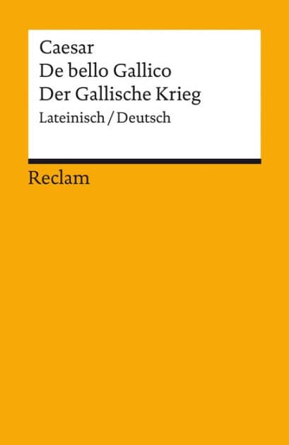 De bello Gallico / Der Gallische Krieg. Lateinisch/Deutsch: Gaius Iulius Caesar - zweisprachige Ausgabe; Originalversion mit deutscher Übersetzung - 14372 by Caesar