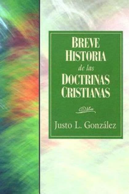 Breve Historia de las Doctrinas Cristianas 31618 by Justo L. Gonzalez