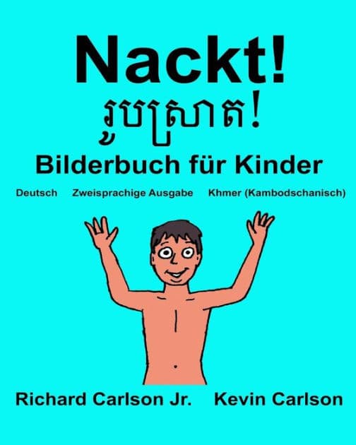 Nackt!: Ein Bilderbuch für Kinder Deutsch-Khmer/Kambodschanisch (Zweisprachige Ausgabe) by Kevin Carlson