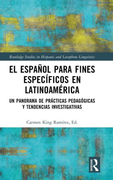 El español para fines específicos en Latinoamérica: Un panorama de prácticas pedagógicas y tendencias investigativas by Carmen King Ramírez