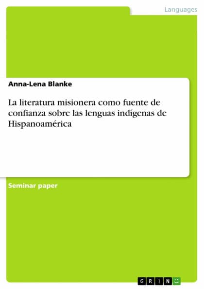 La literatura misionera como fuente de confianza sobre las lenguas indígenas de Hispanoamérica by Anna-Lena Blanke