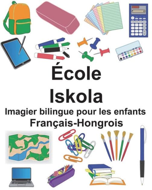 Français-Hongrois École/Iskola Imagier bilingue pour les enfants by Suzanne Carlson