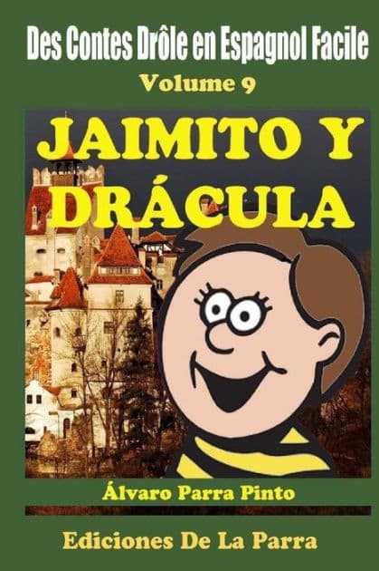 Des Contes Drôle en Espagnol Facile Volume 9: Jaimito y Drácula by ïlvaro Parra Pinto